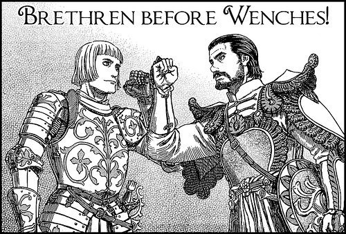 Brethren before wenches! theduty: always. Bros before hoes. Fo sho'.