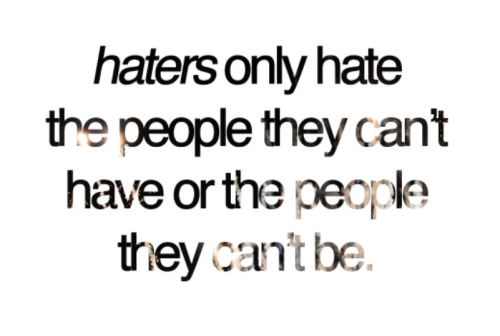 quotes for haters. haters quotes, quotes about