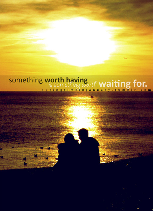 quotes on waiting. worth waiting for quotes,