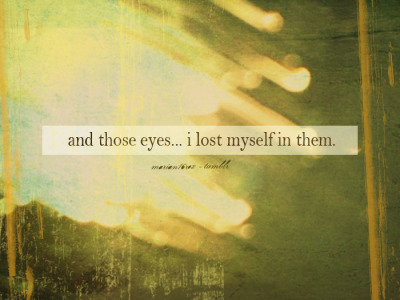 marian16rox:

and those eyes… i lost myself in them.
