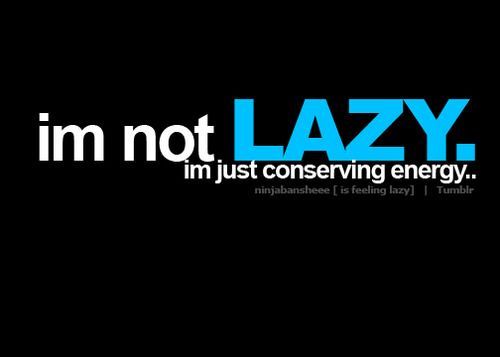 Lazy?