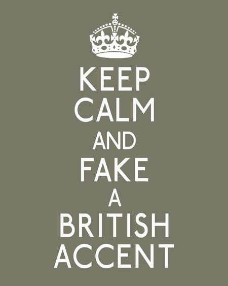 Keep calm and fake a british accent
