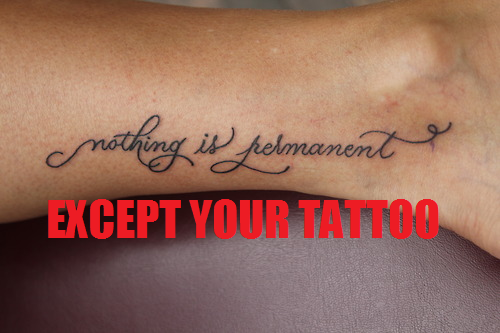 Okay Im gunna crush this P Tattoos are not permanent