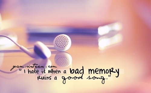 endorse:

.-i hate it when a bad memory ruins a good song.
