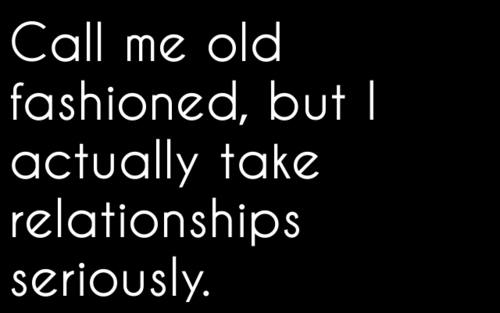 Call me old fashioned, but I actually take relationships seriously Featured on Best love quotes on Tumblr | Courtesy: hartbrake