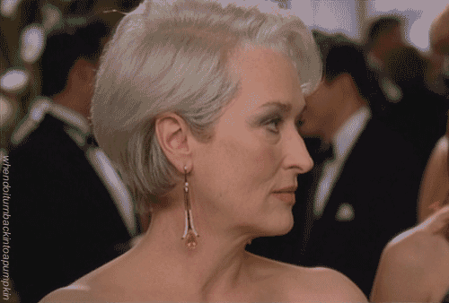 Miranda Priestly rolls her eyes at your incompetence.  The Devil Wears Prada