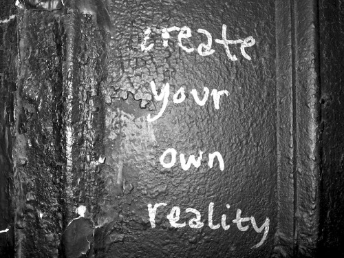 create your own reality