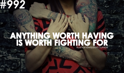  fighting worth having love love quote love quotes tattoo tattoos
