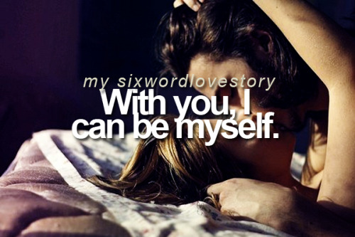 With you, I can be myself.
