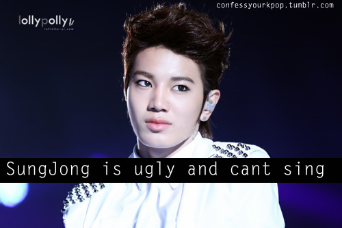 SungJong is ugly and cant sing