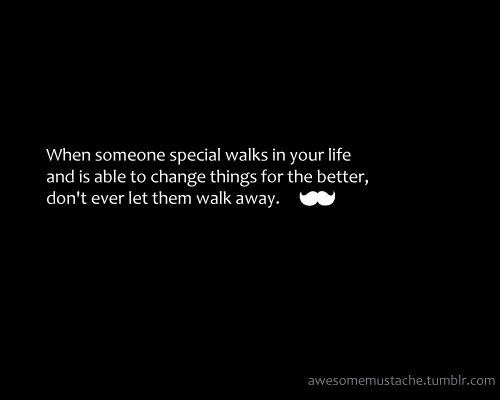 Don&#8217;t ever let someone special walk away | CourtesyFOLLOW BEST LOVE QUOTES ON TUMBLR  FOR MORE LOVE QUOTES
