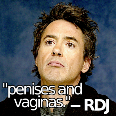  Penises and vaginas Robert Downey Jr when asked what he was thinking 