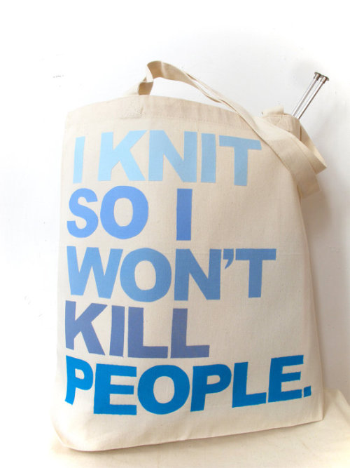 I knit so I don’t kill people