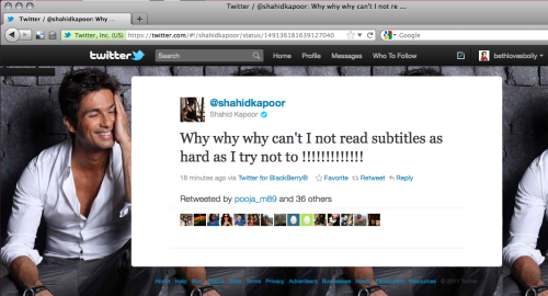 (This is not a subtitle, but it&amp;#8217;s still paagal and on-topic.)Out of the mouths of babes (in this case, the tweet of Shahid Kapoor): &amp;#8220;Why why why can&amp;#8217;t I not read subtitles as hard as I try not to&amp;#160;!!!!!!!!!!!!!&amp;#8221;I think this actually does make sense if you try really hard. Perhaps Mr. Kapoor had the same writing teachers as some subtitlers?