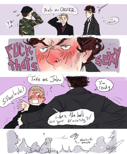reapersun: don’t worry, eventually the pants turned up someone somewhere in my askbox: sherlock getting aroused by john giving orders 